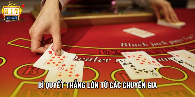 Bí quyết thắng lớn từ các chuyên gia Bí quyết thắng lớn từ các chuyên gia