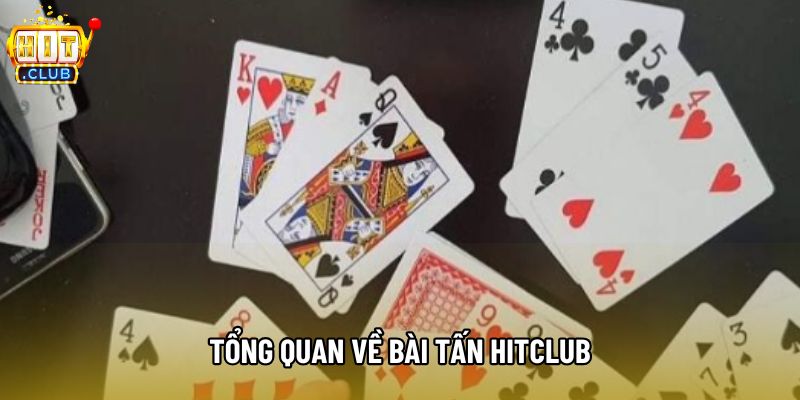 Tổng quan về Bài tấn hitclub Tổng quan về Bài tấn hitclub