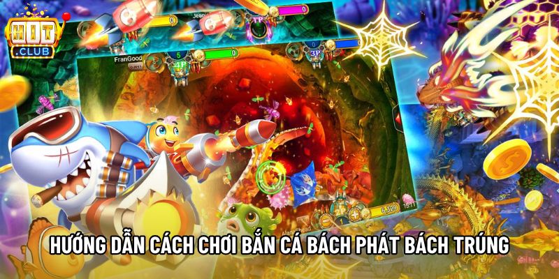 Hướng dẫn cách chơi bắn cá bách phát bách trúng Hướng dẫn cách chơi bắn cá bách phát bách trúng