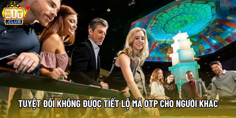 Tuyệt đối không được tiết lộ mã OTP cho người khác Tuyệt đối không được tiết lộ mã OTP cho người khác