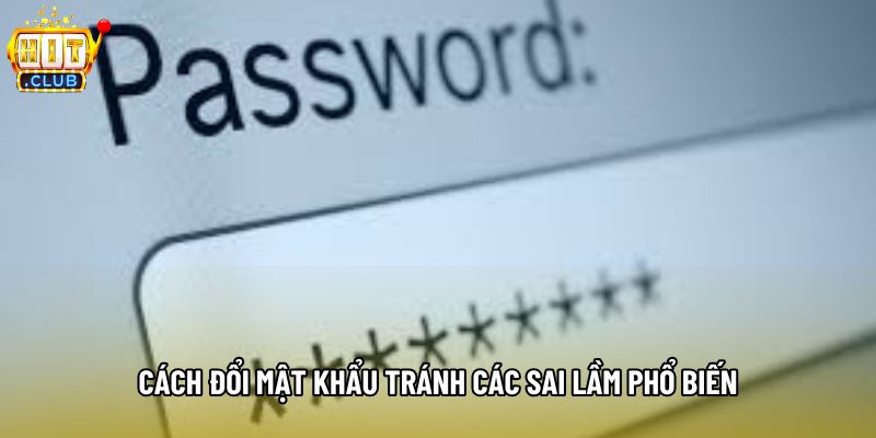 Cách đổi mật khẩu tránh các sai lầm phổ biến Cách đổi mật khẩu tránh các sai lầm phổ biến
