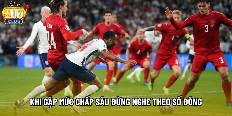 Khi gặp mức chấp sâu đừng nghe theo số đông