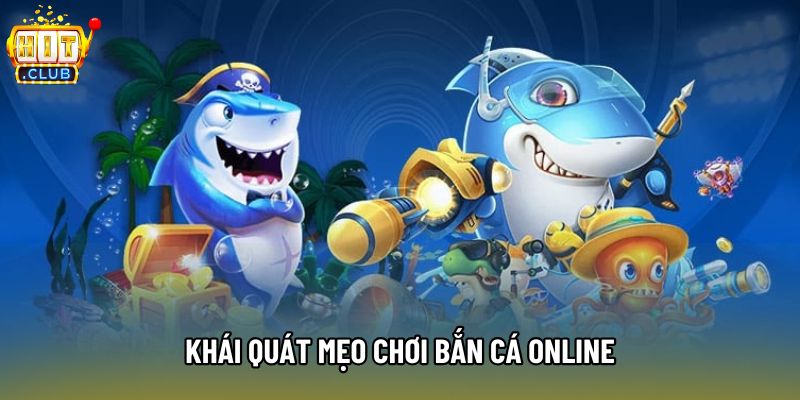 Khái quát mẹo chơi bắn cá online Khái quát mẹo chơi bắn cá online