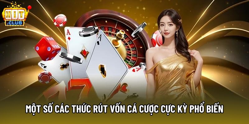 Một số các thức rút vốn cá cược cực kỳ phổ biến Một số các thức rút vốn cá cược cực kỳ phổ biến