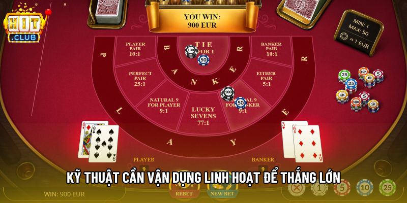 Kỹ thuật cần vận dụng linh hoạt để thắng lớn