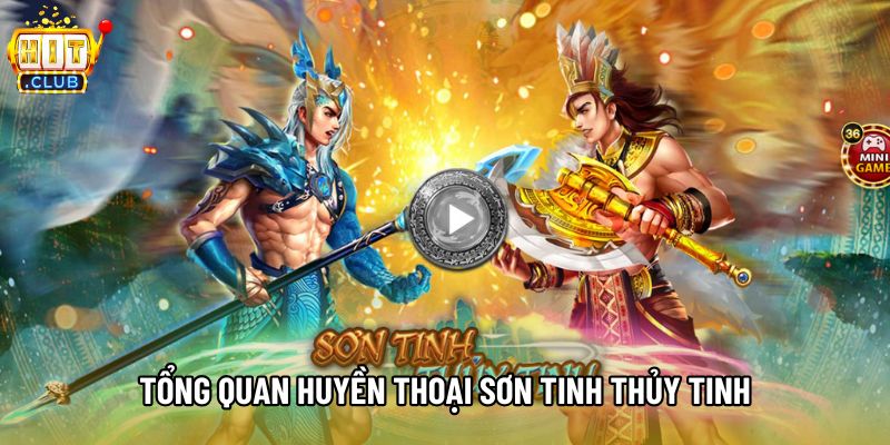 Tổng quan huyền thoại Sơn Tinh Thủy Tinh Tổng quan huyền thoại Sơn Tinh Thủy Tinh