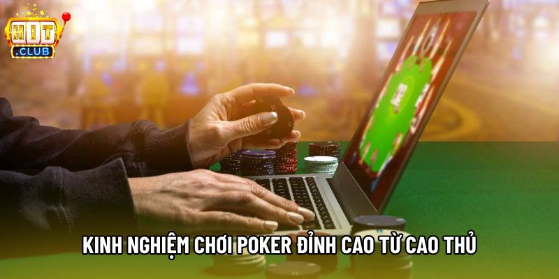 Kinh nghiệm chơi Poker đỉnh cao từ cao thủ Kinh nghiệm chơi Poker đỉnh cao từ cao thủ