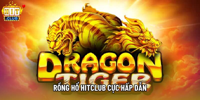 Rồng hổ hitclub cực hấp dẫn Rồng hổ hitclub cực hấp dẫn