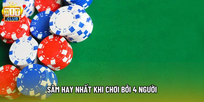 Sâm hay nhất khi chơi bởi 4 người Sâm hay nhất khi chơi bởi 4 người