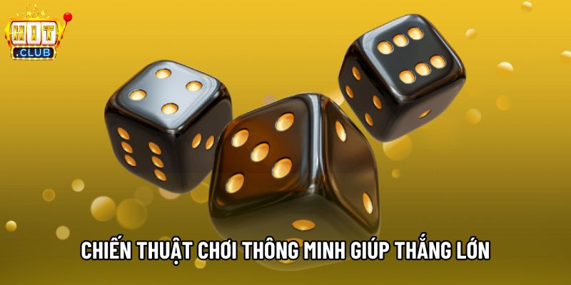 Chiến thuật chơi thông minh giúp thắng lớn