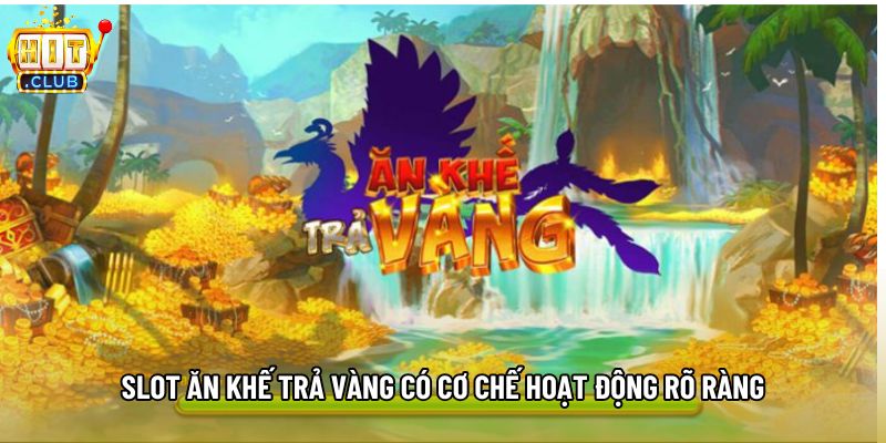 Slot ăn khế trả vàng có cơ chế hoạt động rõ ràng Slot ăn khế trả vàng có cơ chế hoạt động rõ ràng
