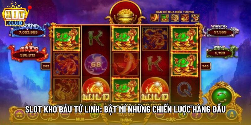 Slot Kho Báu Tứ Linh: Bật Mí Những Chiến Lược Hàng Đầu