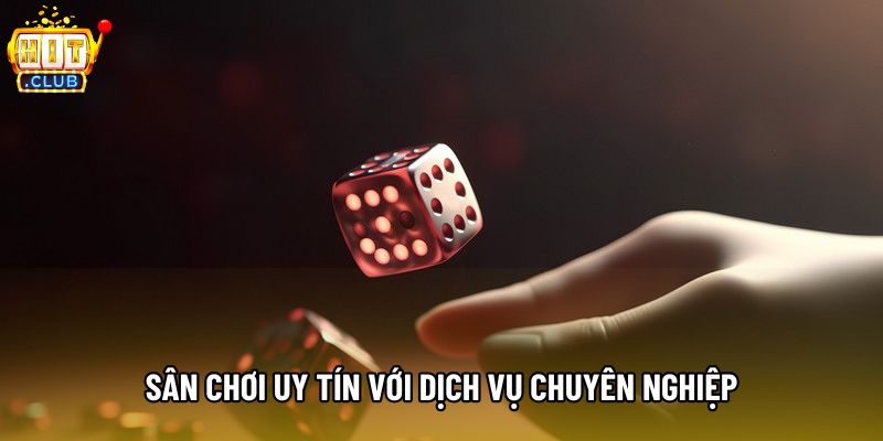 Sân chơi uy tín với dịch vụ chuyên nghiệp Sân chơi uy tín với dịch vụ chuyên nghiệp