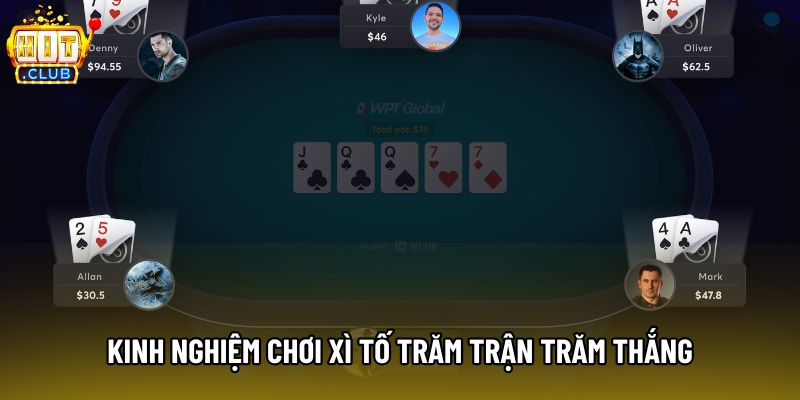 Kinh nghiệm chơi xì tố trăm trận trăm thắng Kinh nghiệm chơi xì tố trăm trận trăm thắng